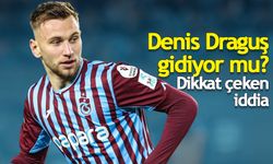 Denis Draguş gidiyor mu? Dikkat çeken iddia
