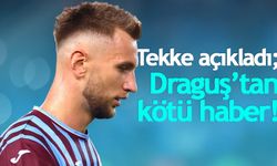 Tekke açıkladı, Draguş'tan kötü haber!