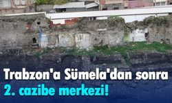 Trabzon'a Sümela'dan sonra 2. cazibe merkezi!