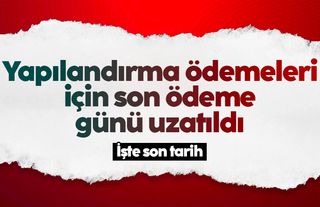 Vergi ve borç yapılandırma ödemeleri için son ödeme günü uzatıldı