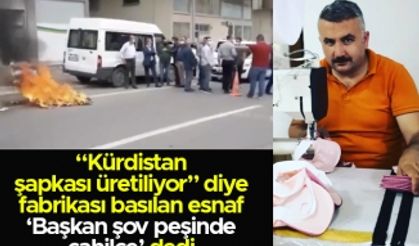 “Kürdistan şapkası üretiliyor” diye fabrikası basılan Ömer Özdemir: “Başkan şov peşinde, cahilce bir hareket yaptı”