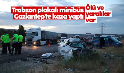 Trabzon plakalı minibüs Gaziantep'te kaza yaptı: Ölü ve yaralılar var