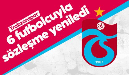 Trabzonspor 6 futbolcuyla sözleşme yeniledi
