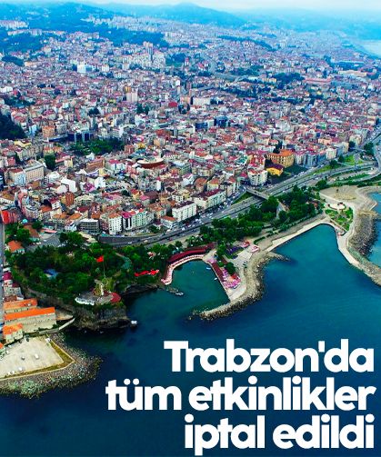 Trabzon'da tüm etkinlikler iptal edildi