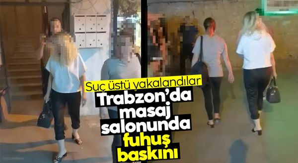 Trabzon'da masaj salonunda fuhuşa baskın