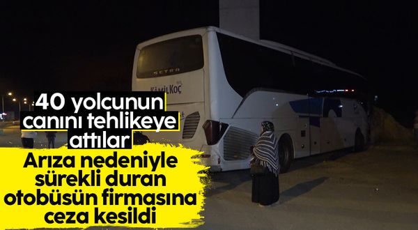Arızalı otobüs ile kilometrelerce yol kat etti, yolcuların canını hiçe saydı: Binlerce lira ceza kesildi