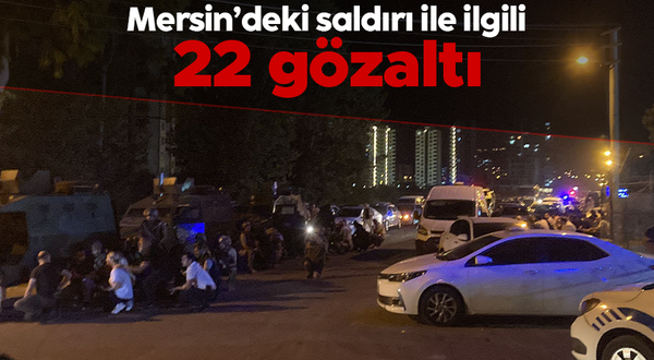Mersin'de Polisevi saldırısıyla ilgili 22 kişi gözaltına alındı