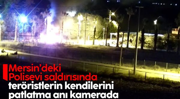 Mersin'deki polisevi saldırısında teröristlerin kendilerini patlatma anı görüntülendi