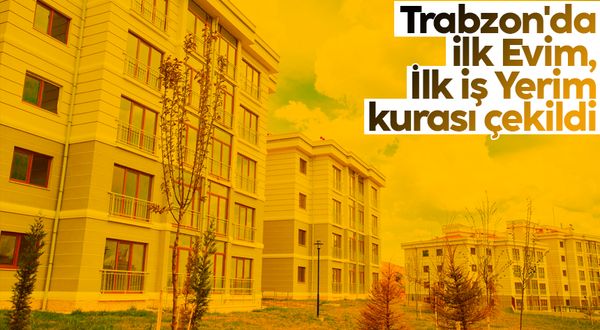 Trabzon'da "İlk Evim, İlk İş Yerim" projesiyle yapılacak konutlar için kura çekildi