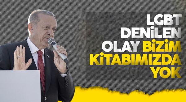 Cumhurbaşkanı Erdoğan: LGBT denilen olay bizim kitabımızda yok