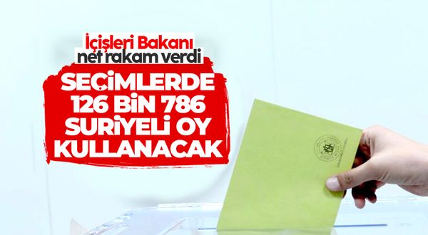 Süleyman Soylu: 126 bin 786 Suriyeli oy kullanacak