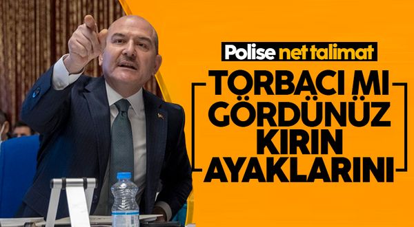 Süleyman Soylu'dan polise torbacı talimatı: Ayaklarını kırın