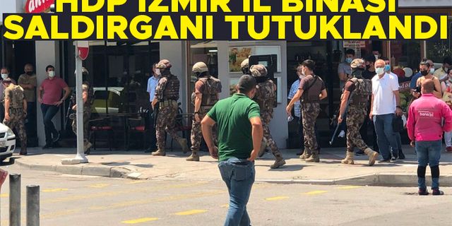 HDP İzmir il binası saldırganı tutuklandı