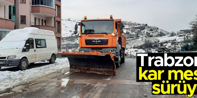 Trabzon'da kar mesaisi sürüyor