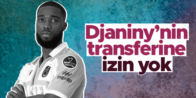 Trabzonspor'dan flaş Djaniny kararı