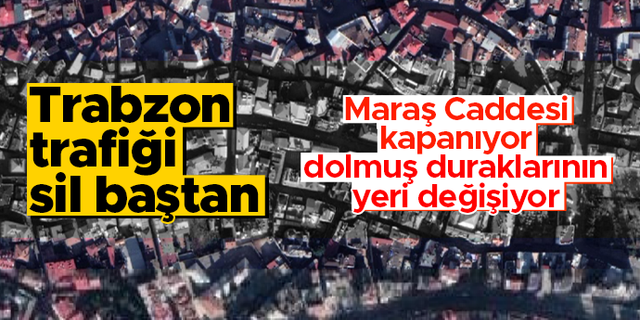 Trabzon trafiğinde radikal kararlar: İşte madde madde yaşanacak değişiklikler