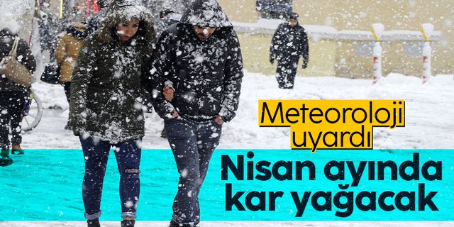 Meteoroloji'den vatandaşlara kritik uyarı! Nisan ayında kar geliyor