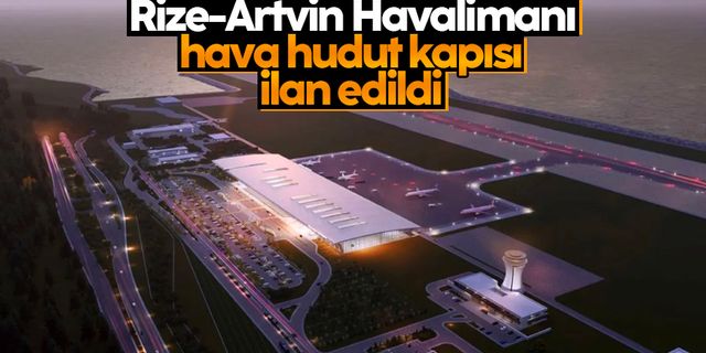 Rize-Artvin Havalimanı, hava hudut kapısı ilan edildi