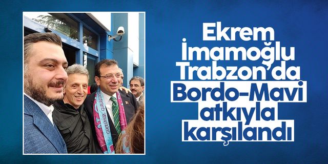 Ekrem İmamoğlu, Trabzon'da Bordo-Mavi atkıyla karşılandı