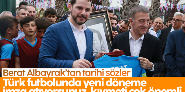 Berat Albayrak’tan tarihi sözler; 'Türk futbolunda yeni döneme  imza atıyorsunuz, kıymeti çok önemli'