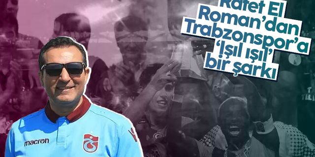 Rafet El Roman'dan Trabzonspor'a marş
