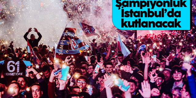 Trabzonspor şampiyonluk kutlamaları için İstanbul'a geliyor