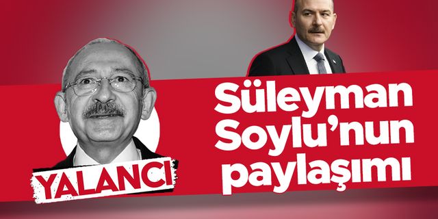 Süleyman Soylu'dan 'Kemal Kılıçdaroğlu' paylaşımı