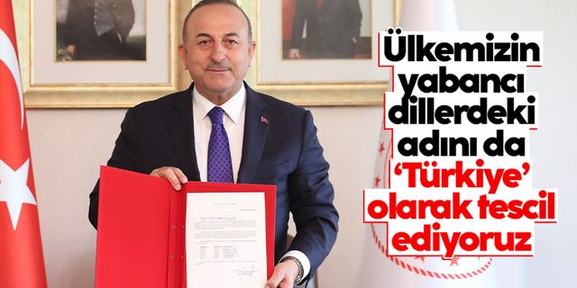 Mevlüt Çavuşoğlu: "Ülkemizin BM nezdinde yabancı dillerdeki adını da 'Türkiye' olarak tescil ediyoruz"