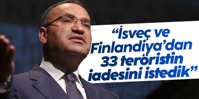 Adalet Bakanı Bekir Bozdağ: “İsveç ve Finlandiya’dan 33 teröristin iadesini istedik”