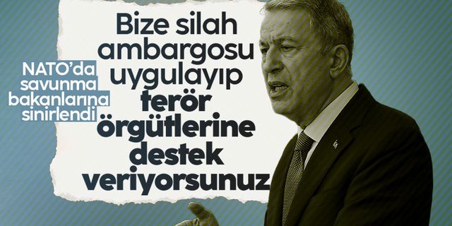 Hulusi Akar: "Türkiye'ye silah ambargosu uygulayıp, terör örgütlerine karşı destek sağlanıyor”