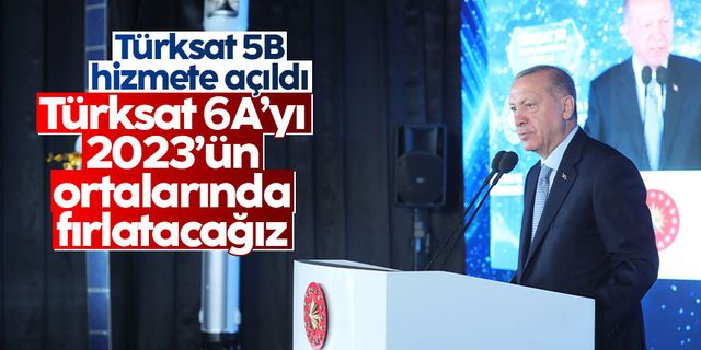 Cumhurbaşkanı Erdoğan: Türksat 6A'yı 2023 yılının ortalarında uzaya fırlatıyoruz