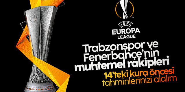 UEFA Avrupa Ligi'nde Trabzonspor ve Fenerbahçe'nin muhtemel rakipleri