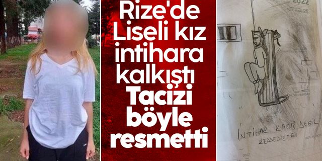 Rize'de Liseli kız intihara kalkıştı! Tacizi böyle resmetti