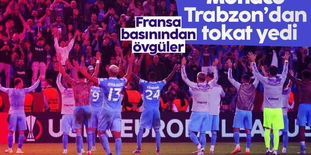 Fransa basınından Trabzonspor'a övgüler: 'Monaco için kabus gecesi'