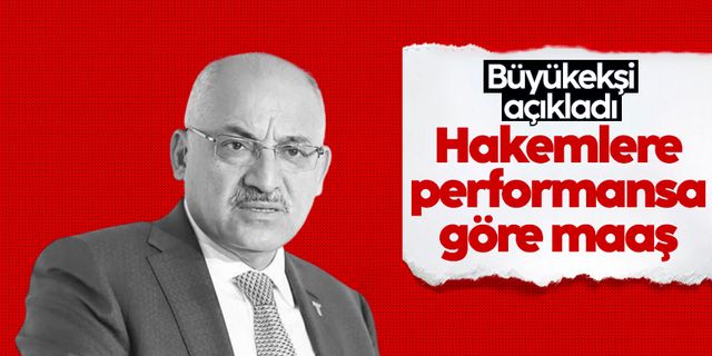 TFF Başkanı Mehmet Büyükekşi'den hakem sözleri: 'Performansa göre maaş...'