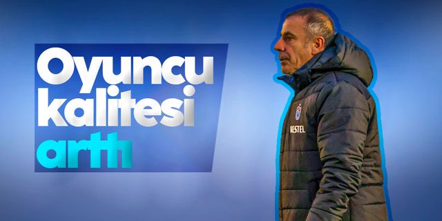 Trabzonspor Teknik Direktörü Abdullah Avcı: Oyuncu kalitesi arttı
