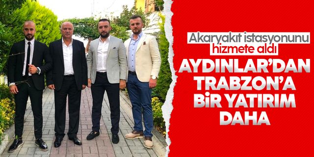 Aydınlar'dan Trabzon'a yeni bir yatırım daha