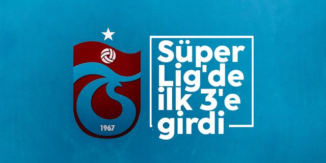 Trabzonspor Süper Lig'de ilk 3'e girdi