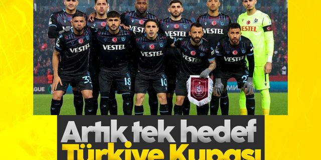 Trabzonspor'da artık tek hedef Türkiye Kupası