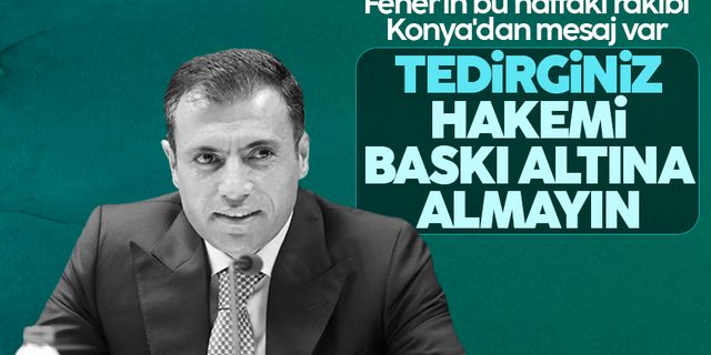 Konyaspor'dan Fenerbahçe'ye tepki: Hakemlerimizi baskı altına almayın