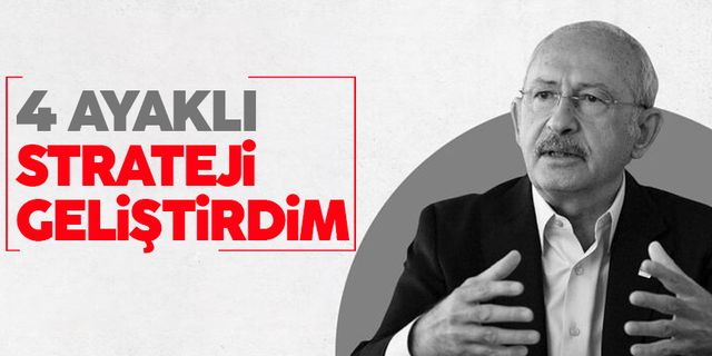 Kemal Kılıçdaroğlu'nun 4 ayaklı stratejisi