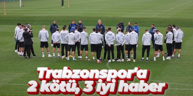 Trabzonspor'a 2 kötü, 3 iyi haber