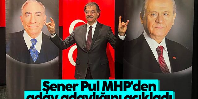 Şener Pul, MHP'den aday adaylığını açıkladı