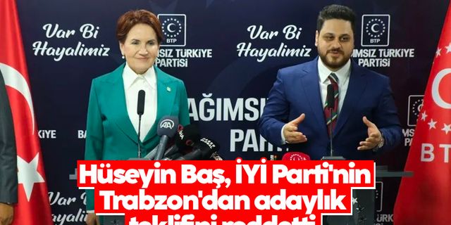 İsmail Saymaz: Hüseyin Baş, İYİ Parti'nin Trabzon'dan adaylık teklifini reddetti