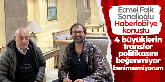 Ecmel Faik Sarıalioğlu Haberlobi’ye konuştu