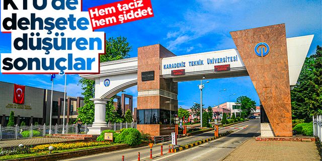 KTÜ'de dehşete düşüren sonuçlar: Hem taciz, hem şiddet...