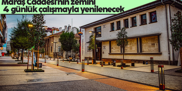 Kahramanmaraş Caddesi'nin zemini 4 günlük çalışmayla yenilenecek