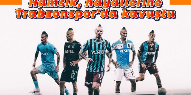 Marek Hamsik, hayallerine Trabzonspor'da kavuştu