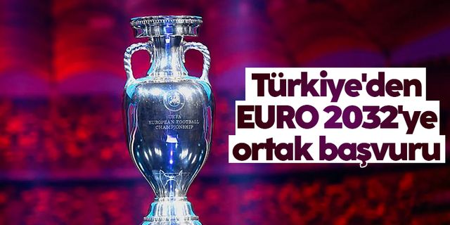 Türkiye'den EURO 2032'ye ortak başvuru