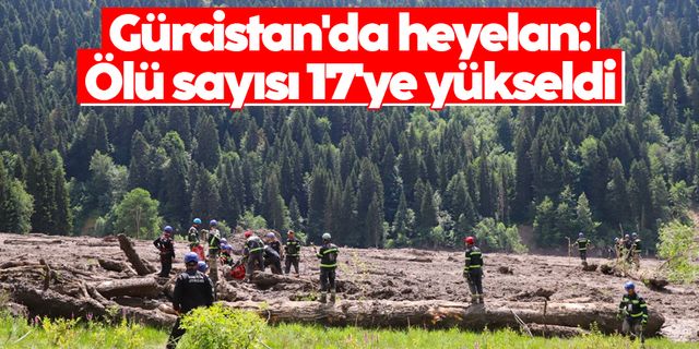 Gürcistan'da heyelan: Ölü sayısı 17'ye yükseldi
